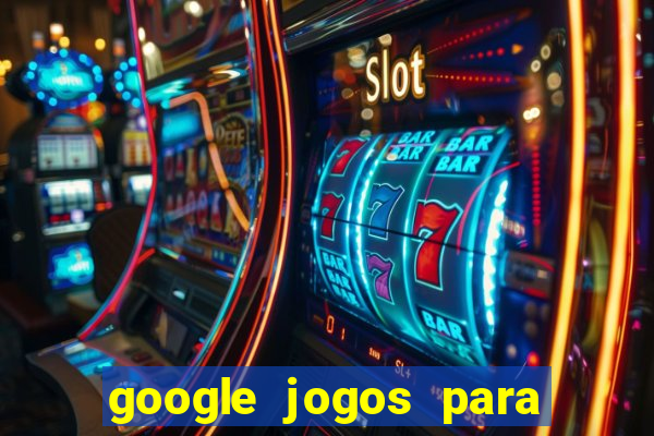 google jogos para ganhar dinheiro